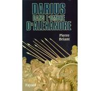 Darius dans l'ombre d'Alexandre Pierre Briant (Auteur)