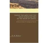 Darius the Mede and the Four World Empires in the Book of Daniel: A Historical Study of Contemporary Theories Rowley, H. H. (Auteur)