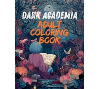 Dark Academia Adult Coloring Book: Victorian Aesthetic Designs for Relaxation and Stress Relief: A Moody Gothic Coloring Book Featuring Dark Academia pages.