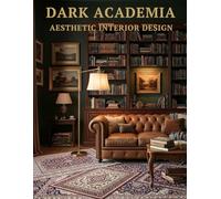 Dark Academia Aesthetic Interior Design: Dark Academia Interiors Home Design and Decor for the Classic Home - Coffee Table Book