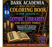 Dark Academia Bold and Easy Coloring Book for Adults Volume 1: Gothic Libraries, Ancient Tomes, Towering Bookshelves and Candlelit Reading Nooks for Relaxation and Stress Relief