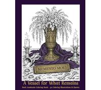 Dark Academia Coloring Book - "A Vessel for What Remains": 50 Gothic & Dark Academia Coloring Pages with Quotes on Time, Knowledge, and Mortality