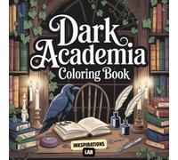 Dark Academia Coloring Book: An Adult Coloring Pages of Moody Academia, Gothic Architecture, and Literary Scenes for Aspiring Scholars and Romantics.