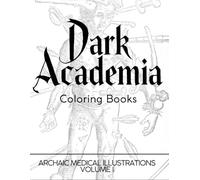 Dark Academia Coloring Book: Archaic Medical Illustrations: Volume I