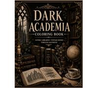 Dark Academia Coloring Book for Adults: Elegant Libraries, Historic Buildings, Cozy Study Rooms and Timeless Academic Spaces for Relaxation and Stress Relief