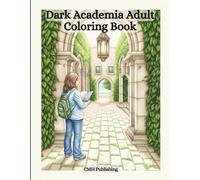 Dark Academia Coloring Book for Adults: Escape into 41 Grayscale Pages of Libraries, Classic Academia, and Vintage Study Scenes