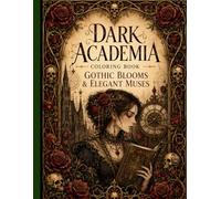 Dark Academia Coloring Book: Gothic Blooms & Elegant Muses