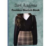Dark Academia Fashion Sketchbook: Fashion Figure Template Book: Classic Literature Aesthetic Novelty Gifts Sketchbook For Fashion Designers And Students - Blank Fashion Notebook To Design Ideas And B