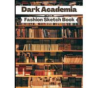 Dark Academia Fashion Sketchbook: Fashion Figure Template Book: Classic Literature Aesthetic Novelty Gifts Sketchbook For Fashion Designers And Students - Blank Fashion Notebook To Design Ideas And B