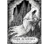 Dark Academia Haunted Library: A Gothic Coloring Book of Enchanted Libraries, Haunted Bookshelves, Candlelit Studies, and Mysterious Shadowed RoomsE