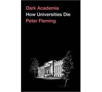 Dark Academia: How Universities Die by Fleming, Peter [Paperback] NEUF