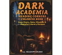Dark Academia Reading Corners Coloring Book: Adult Coloring Book with Cozy Chairs, Rainy Windows & Peaceful Literary Escapes for Book Lovers