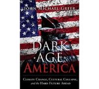Dark Age America John Michael Greer (Auteur)