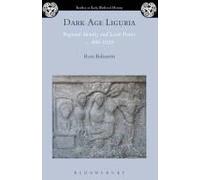 Dark Age Liguria: Regional Identity And Local Power, C. 400-1020