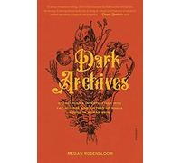 Dark Archives: A Librarian's Investigation into the Science and History of Books Bound in Human Skin