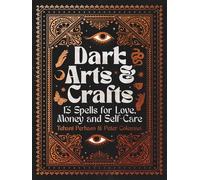 Dark Arts and Crafts: 13 Spells for Love, Money and Self-Care