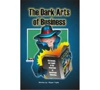 Dark Arts of Business Taylor, Wayne (Auteur)
