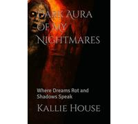 Dark Aura of My Nightmares: Where Dreams Rot and Shadows Speak