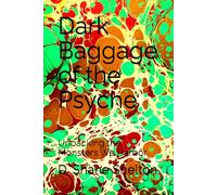 Dark Baggage of the Psyche: Unpacking the Monsters We Harbor