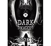 Dark Black Occult Magick, Book 2 Powerful Summoning Spells For Entities To Seek Protection And Incredible Power
