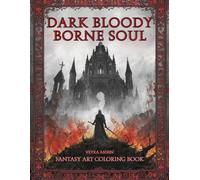 DARK BLOODY BORNE SOUL: A Dark Fantasy coloring book about cursed kingdoms, dark haunted castles, forgotten gods, epic battles and fallen souls!