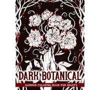 Dark Botanical: Horror Coloring Book Including Creepy Flowers and Plants for Adults to Relaxation & Stress Relief