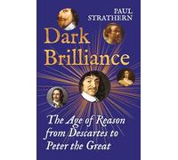 Dark Brilliance: The Age of Reason from Descartes to Peter the Great