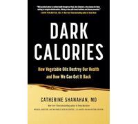 Dark Calories: How Vegetable Oils Destroy Our Health and How We Can Get It Back