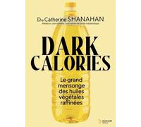 Dark Calories - Le Grand Mensonge Des Huiles Végétales Raffinées