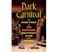 Dark Carnival: The Secret World of Tod Browning, Hollywood’s Master of the Macabre