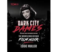Dark City Dames: The Women Who Defined Film Noir (Revised and Expanded Edition)