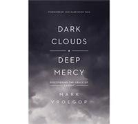 Dark Clouds Deep Mercy by Mark Vroegop Mark Vroegop (Auteur)