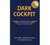 Dark Cockpit: How to Communicate, Lead, and Be in Control at All Times Like an Airline Captain