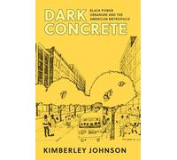 Dark Concrete: Black Power Urbanism and the American Metropolis