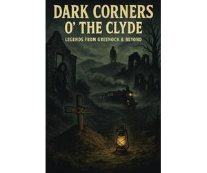 Dark Corners o' the clyde: Legends from Greenock and beyond