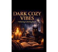 dark cozy coloring book: Gothic & Dark Academia Aesthetic Designs for Stress Relief, Relaxation and Mindfulness - Cute Cozy Scenes, Rainy Nights, Cats, Candles & Magical Rooms