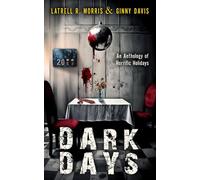 Dark Days: An Anthology of Horrific Holidays - Latrell R. Morris - Latrell R. Morris - ebook (ePub) - Livre