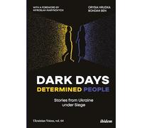 Dark Days, Determined People: Stories from Ukraine Under Siege