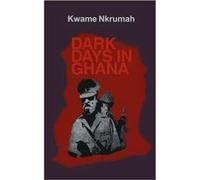 Dark Days in Ghana by Kwame Nkrumah Kwame Nkrumah (Auteur)
