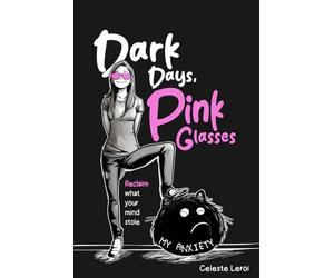 Dark Days, Pink Glasses: Reclaim what your mind stole