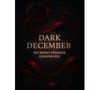 Dark December - Ein Monat sündiger Geheimnisse: 24 Nächte der Nähe, Lust und Offenbarung - ein erotischer Adventskalender für Paare mit Tiefe
