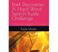 Dark Discoveries: A Hard Word Search Puzzle Challenge: 30 Puzzles Inspired by Hidden Histories, Secrets, and the Strange