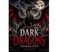 Dark Dragons Coloring Book for Adults: 50 Intricate Gothic and Fantasy Dragon Designs Featuring Ancient Dragons, Dragon Eggs, Forgotten Temples, ... Mystical Forests, and Epic Fantasy Landscapes