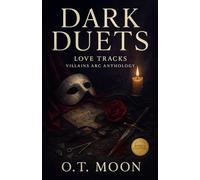 Dark Duets: A Dark Romance Anthology of Obsession, Betrayal, and Dangerous Desire (Love Tracks: Villains Arc)