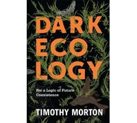 Dark Ecology: For a Logic of Future Coexistence