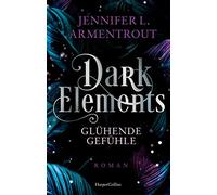 Dark Elements 4 - Glühende Gefühle: Die SPIEGEL-Bestsellerreihe jetzt im umwerfenden neuen Look! | Von der TikTok-Sensation und internationalen Bestsellerautorin Jennifer L. Armentrout