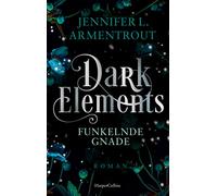 Dark Elements 6 - Funkelnde Gnade: Die SPIEGEL-Bestsellerreihe jetzt im umwerfenden neuen Look! | Von der TikTok-Sensation und internationalen Bestsellerautorin Jennifer L. Armentrout
