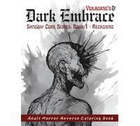 Dark Embrace. Shadow Core Series, Book 1 - Reckoning.: A Greyscale Inksplat Sketch Over Adult Horror Themed Reverse Coloring Book Featuring Hidden ... For Emotional healing, Calming, and Relax