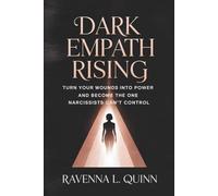 Dark Empath Rising: Turn Your Wounds Into Power and Become the One Narcissists Can’t Control