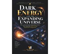 Dark Energy and the Expanding Universe: Why Is the Universe Expanding Faster Than Expected, Dark Energy